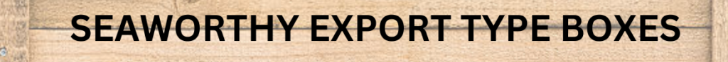 SEAWORTHY EXPORT TYPE BOXES